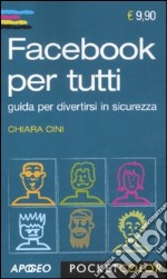 Facebook per tutti. Guida per divertirtsi in sicurezza libro