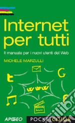 Internet per tutti. Il manuale per i nuovi utenti del Web libro