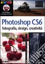 Photoshop CS6. Fotografia, design, creatività. Ediz. illustrata. Con DVD libro