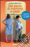 Nei panni di mamma e papà. L'esperienza straordinaria di una famiglia ordinaria libro