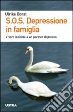 S.O.S. Depressione in famiglia. Vivere insieme a un partner depresso