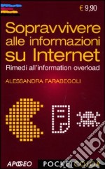 Sopravvivere alle informazioni su internet. Rimedi all'information overload libro