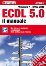 ECDL 5.0. Il manuale. Windows 7 Office 2010. Con aggiornamento online libro