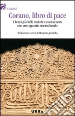 Corano; libro di pace. I brani più belli tradotti e commentati con uno sguardo interculturale libro