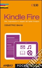 Kindle Fire. Uso, impostazioni e segreti del tablet Amazon libro