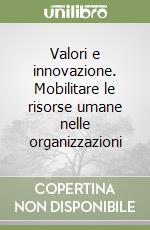 Valori e innovazione. Mobilitare le risorse umane nelle organizzazioni