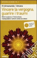 Vincere la vergogna, guarire i traumi. Oltre la paura e l'insicurezza, riconquistare l'amore verso se stessi. Con CD Audio. Vol. 2 libro