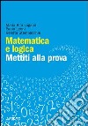 Matematica e logica. Mettiti alla prova libro