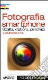 Fotografia smartphone. Scatta, elabora, condividi. Ediz. illustrata libro di Riva Gianpiero