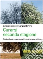 Curarsi secondo stagione. Adattare il nostro organismo ai ritmi del tempo e del clima libro