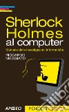 Sherlock Holmes al computer. Manuale delle investigazioni informatiche libro