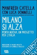 Milano si alza. Porta nuova, un progetto per l'Italia. Ediz. illustrata libro