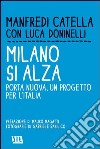 Milano si alza. Porta nuova, un progetto per l'Italia. Ediz. illustrata libro