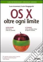 OS X oltre ogni limite. Guida completa libro