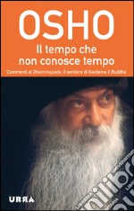 Il tempo che non conosce tempo. Commenti al Dhammapada, il sentiero di Gautama il Buddha. Vol. 7 libro