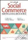 Social commerce. Modelli di ecommerce attorno al cliente libro di Diegoli Gianluca