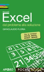 Excel. Dal problema alla soluzione. Per le versioni 2013, 2010, 2007, 2003 libro