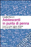 Adolescenti in punta di penna. Scopri ciò che tuo figlio non dice di sé attraverso l'analisi della sua grafia libro