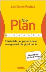 The Plan. L'anti-dieta per perdere peso mangiando i cibi giusti per te libro