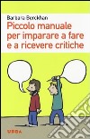 Piccolo manuale per imparare a fare e a ricevere critiche libro di Berckhan Barbara