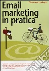 Email marketing in pratica libro di Farabegoli Alessandra