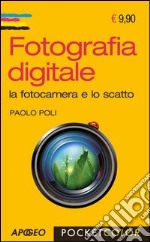 Fotografia digitale. La fotocamera e lo scatto libro