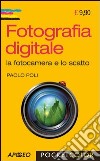 Fotografia digitale. La fotocamera e lo scatto libro