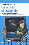 La scuola di Lucignolo. Le ragioni del disagio scolastico e come aiuta re i nostri figli a superarlo libro