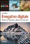 Il negativo digitale. File RAW con Photoshop, Lightroom e Camera RAW libro di Schewe Jeff