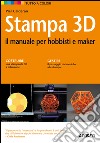 Stampa 3D. Il manuale per hobbisti e maker libro