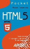 HTML5. Guida tascabile al linguaggio e agli elementi di una pagina web libro