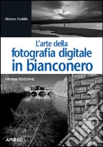 L'arte della fotografia digitale in bianconero libro