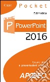 PowerPoint 2016. Creare slide e presentazioni efficaci libro