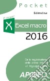 Excel macro 2016. Dalla registrazione della prima macro al linguaggio VBA libro