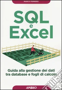 SQL e Excel. Guida alla gestione dei dati tra database e fogli di calcolo
