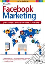 Facebook marketing. Guida strategica per la comunicazione e l'advertising libro