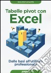 Tabelle pivot con Excel. Dalle basi all'utilizzo professionale libro di Borazzo Francesco