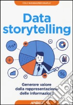 Data storytelling. Generare valore dalla rappresentazione delle informazioni libro