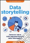 Data storytelling. Generare valore dalla rappresentazione delle informazioni libro