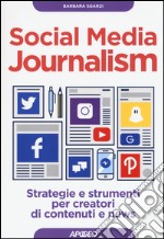 Social media journalism. Strategie e strumenti per creatori di contenuti e news