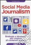 Social media journalism. Strategie e strumenti per creatori di contenuti e news libro