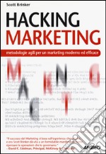 Hacking marketing. Metologie agili per un marketing moderno ed efficace libro