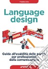 Language design. Guida all'usabilità delle parole per professionisti della comunicazione libro