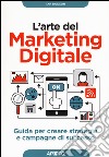 L'arte del marketing digitale. Guida per creare strategie e campagne di successo libro