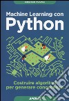Machine learning con Python. Costruire algoritmi per generare conoscenza libro