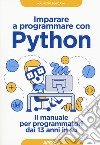 Imparare a programmare con Python. Il manuale per programmatori dai 13 anni in su libro