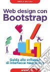 Web design con Bootstrap. Guida allo sviluppo di interfacce responsive. Con Contenuto digitale per download libro di Giacchina Vincenzo