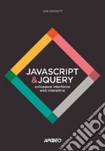 JavaScript & JQuery. Sviluppare interfacce web interattive. Con Contenuto digitale per download e accesso on line libro