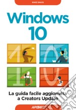 Windows 10. La guida facile aggiornata a Creators Update  libro