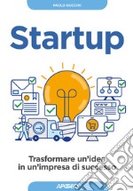 Startup. Trasformare un'idea in un'impresa di successo libro